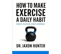 How to Make Exercise a Daily Habit: Even If You Have a Busy Schedule (Success Habits)