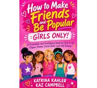How To Make Friends And Be Popular - Girls Only!: A Friendship and Confidence Guide for Girls 9-13: Cliques, Drama, Social Skills, and Self-Esteem: 1