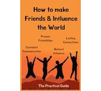 How to make Friends and Influence the World: Digital Charisma | The New Rules of Influence & Connection | Be Liked-Be Heard-Be Remembered| Connect & ... Art of Modern Relationships (Self-Help Books)