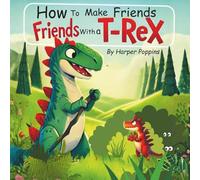 How to make friends with a T-Rex: Dino Tales book 1