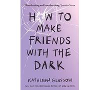 How To Make Friends With The Dark: From the bestselling author of TikTok sensation Girl in Pieces (Rock the Boat)
