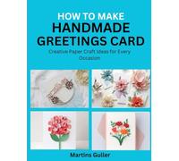 How to make Handmade Greeting Cards: Creative Paper Craft Ideas for Every Occasion