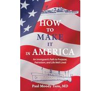 How to Make It In America: An Immigrant’s Path to Purpose, Patriotism, and a Life Well Lived