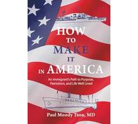 How to Make It In America: An Immigrant’s Path to Purpose, Patriotism, and a Life Well Lived: An Immigrant's Path to Purpose, Patriotism, and a Life ... to Purpose, Patriotism, and a Life Well Lived
