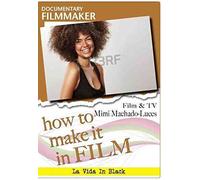 How to Make It in Film: Documentary Filmmaker: Film & TV Mimi Machado-Luces