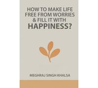 HOW TO MAKE LIFE FREE FROM WORRIES AND FILL IT WITH HAPPINESS?: The Voice of People All Over the World