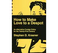 How to Make Love to a Despot: An Alternative Foreign Policy for the Twenty-First Century
