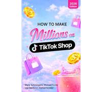 How To Make Millions on TikTok Shop: The TikTok Shop Playbook: Scaling in the Age of Social Commerce