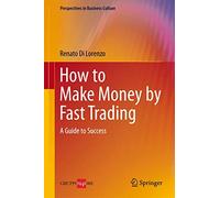 How to Make Money by Fast Trading: A Guide to Success (Perspectives in Business Culture)