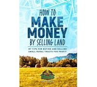 How to Make Money by Selling Land: My Tips for Buying & Selling Land for Profit