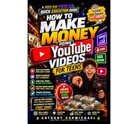 How to Make Money Doing YouTube Videos for Teens: Build a YouTube Channel, Grow an Audience & Make Money Online with Video Content (Rich Kid Poor Kid QUICK EXECUTION GUIDE SERIES)
