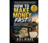 HOW TO MAKE MONEY FAST: Turn Ideas into Income and Create Cash Flow Quickly