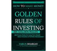 How to Make Money - Golden Rules of Investing: 365 Golden Rules for Long-Term Wealth Creation, Value Investing & Portfolio Management