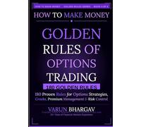 How to Make Money - Golden Rules of Options Trading: 180 Golden Rules for Options Strategies, Greeks, Premium Management & Risk Control