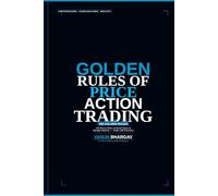 How to Make Money - Golden Rules of Price Action Trading: 150 Golden Rules to Read Charts, Identify Patterns & Trade with Precision - Without Indicators