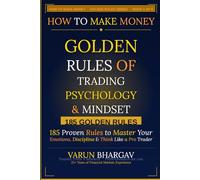 How to Make Money - Golden Rules of Trading Psychology & Mindset: 185 Golden Rules to Master Your Emotions, Build Discipline & Think Like a Professional Trader