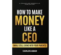 How to Make Money Like a CEO: While Still Living With Your Parents