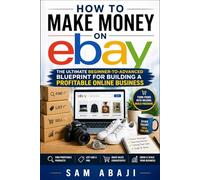 How to Make Money on eBay: The Ultimate Beginner-to-Advanced Blueprint for Building a Profitable Online Business