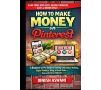 How to Make Money on Pinterest: A Beginner-to-Pro Guide to Earning with Affiliate Marketing, Digital Products, Blogs & Brand Deals - Even with Zero Followers