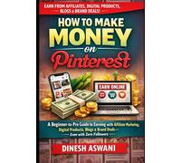 How to Make Money on Pinterest: A Beginner-to-Pro Guide to Earning with Affiliate Marketing, Digital Products, Blogs & Brand Deals - Even with Zero Followers