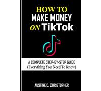 HOW TO MAKE MONEY ON TIKTOK: A Step-By-Step Guide (Everything You Need to Know)