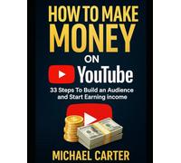 How To Make Money On YouTube: 33 Steps To Build an Audience and Start Earning Income