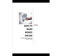 How To Make Money Online: 20 Proven Ways to Secure Your Finacial Freedom