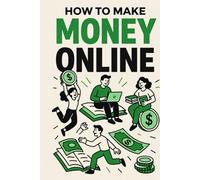 How to Make Money Online: A Complete Guide on How to Make Money Online Step-by-Step