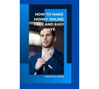 How to Make Money Online: Free and Easy Ways: Simple Steps to Start Earning from Anywhere