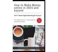 How To Make Money Online in 2025 and Beyond: Master Digital Marketing For Success (Passive Income Ideas for 2025 and Beyond)
