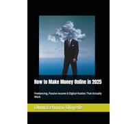 How to Make Money Online in 2025: Freelancing, Passive Income & Digital Hustles That Actually Work