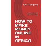 HOW TO MAKE MONEY ONLINE IN AFRICA: Practical, Proven Strategies to Build Multiple Income Streams from Anywhere in Africa