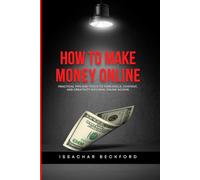 HOW TO MAKE MONEY ONLINE: Practical Tips and Tools to Turn Skills, Content, and Creativity into Real Online Income
