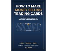 How to Make Money Selling Trading Cards: The Volume-Selling Playbook for Sports Cards, Pokémon & Other TCGs on eBay, Whatnot & CollX