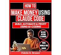 How To Make Money Using Claude Code: Build, Automate and Profit using AI-Coding (The Digital Wealth Systems Series)