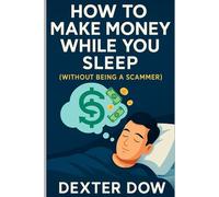 How to Make Money While You Sleep (Without Being a Scammer)