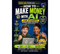 How to Make Money with AI for Students: A Step-by-Step System to Build Real Income, Learn In-Demand Skills, and Develop Financial Intelligence Using ... Series (For Students & Future Leaders))