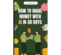 How to make money with Ai in 30 days.: Master AI. Apply it fast. See results in 30 days.