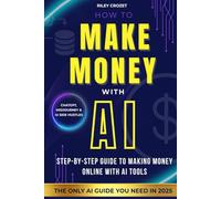 HOW TO MAKE MONEY WITH AI: STEP-BY-STEP GUIDE TO MAKING MONEY ONLINE WITH AI TOOLS (AI Income Foundations)