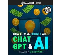 How to Make Money with ChatGPT and AI: Become a Millionaire (AI Mastery)