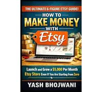 How to Make Money with Etsy: Launch and Grow a $5,000 Per Month Etsy Store Even If You Are Starting from Zero