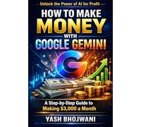 How to Make Money with Google Gemini: A Step-by-Step Guide to Making 3,000 Dollars a Month