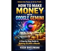 How to Make Money with Google Gemini: A Step-by-Step Guide to Making 3,000 Dollars a Month