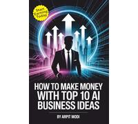 How to Make Money with Top 10 AI Business Ideas: Artificial Intelligence Book