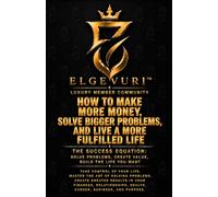 HOW TO MAKE MORE MONEY, SOLVE BIGGER PROBLEMS, AND LIVE A MORE FULFILLED LIFE: Take Control of Your Life. Master the Art of Solving Problems. Create ... Health, Career, Business, and Purpose.