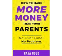 How to Make More Money Than Your Parents: Money Management; Investing; and Entrepreneurship Strategies to Build Wealth for Teens