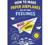 How to Make Paper Airplanes Out of Your Feelings: Emotional regulation workbook for kids (Silver Lining Puzzle Series)