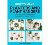 How to make Planters and Plant Hangers: Easy Macramé and Wooden Projects for Indoor Plants