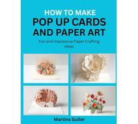 How to make Pop Up Cards and Paper Art: Fun and Impressive Paper Crafting Ideas