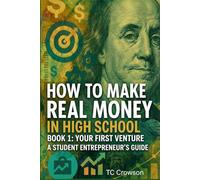 How to Make Real Money in High School Book 1: Your First Venture: The Setup - Fash Cash Systems for Teens (How to Make Real Money in High School - Student Entrepreneur's Guide)